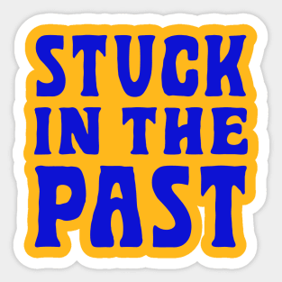 Stuck In The Past Sticker